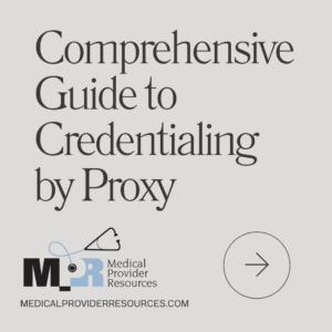 Medical Credentialing Companies Comprehensive Guide to Credentialing By Proxy