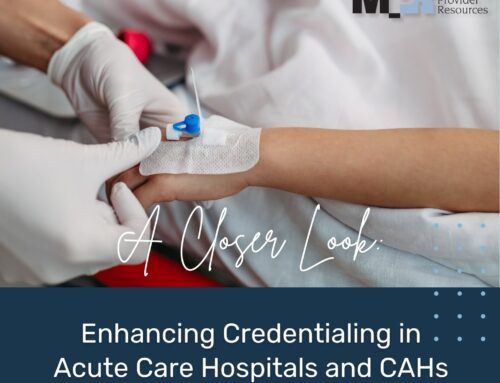 A Closer Look: Enhancing Credentialing in Acute Care Hospitals and CAHs